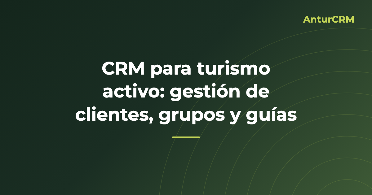 Portada del artículo «CRM para turismo activo: gestión de clientes, grupos y guías»